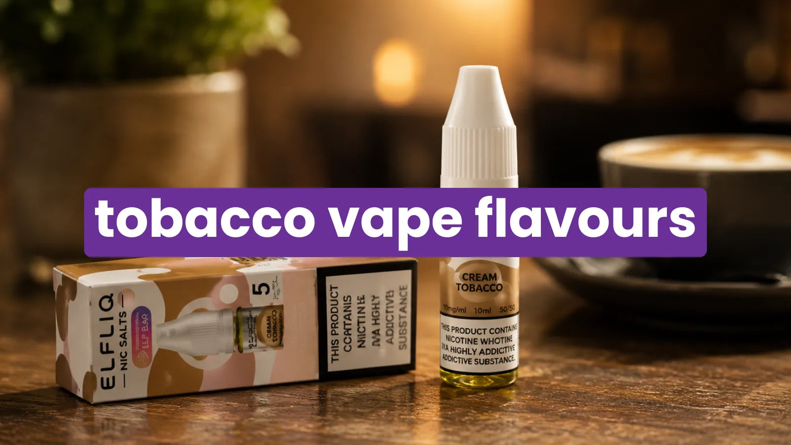 A Complete Guide To Tobacco Vape Flavours