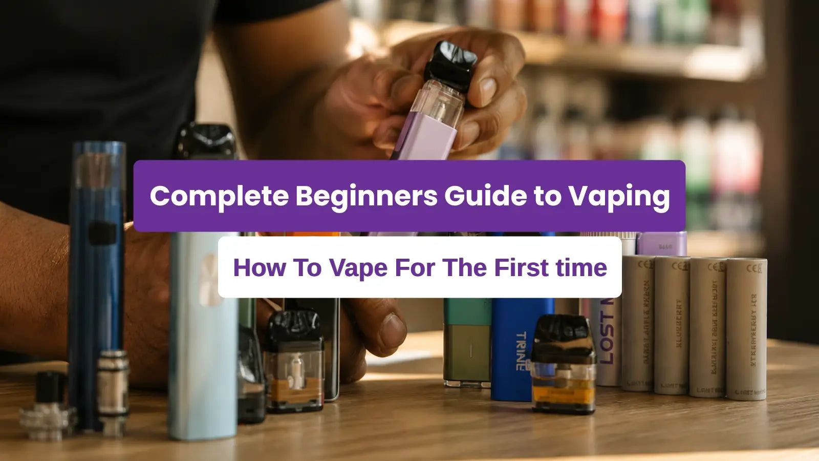 Complete Beginners' Guide to Vaping: How to Vape for the First Time