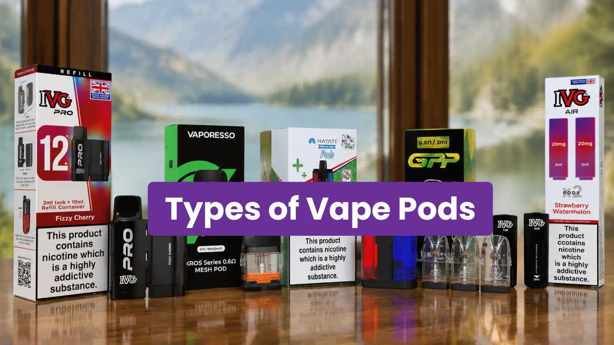 Types Of Vape Pods UK Pod Cartridge Guide