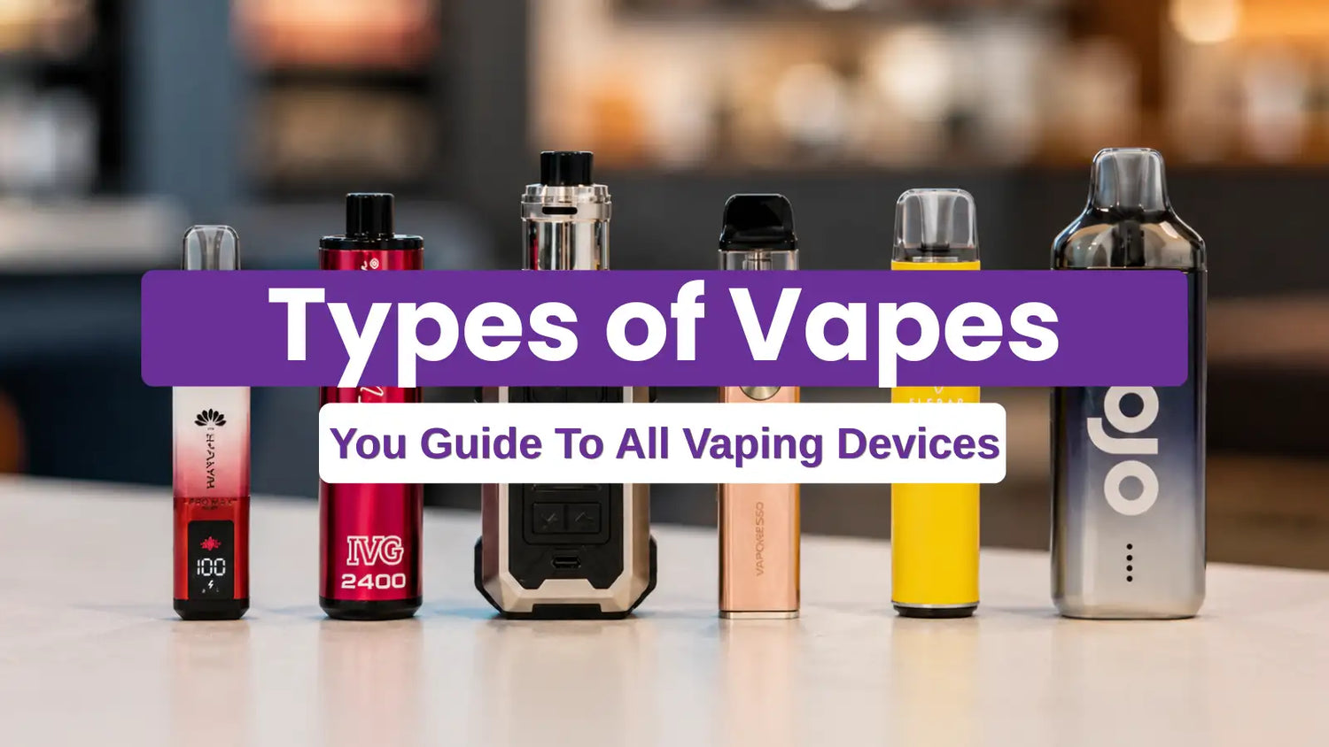Types of Vapes: Guide to Disposable, Pod, Pen, Mod and More